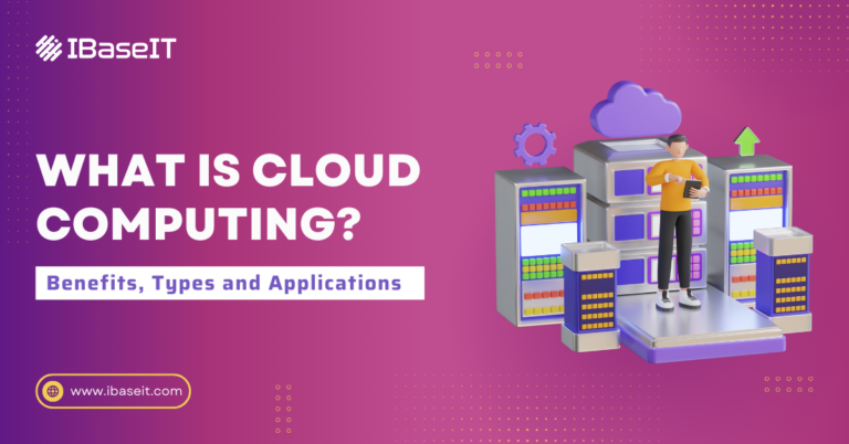 What is Cloud Computing? Benefits, Types, and Applications 