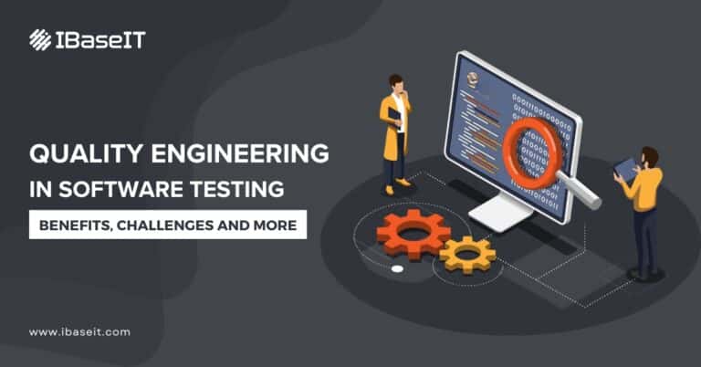 Quality Engineering In Software Testing: Benefits, Challenges and More
